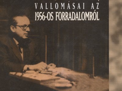 A fogoly Bibó István vallomásai az 1956-os forradalomról