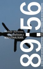 Molnár Adrienne: 89:56. Ötvenhatosok a rendszerváltásról