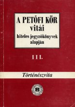 A Petőfi kör vitái hiteles jegyzőkönyvek alapján III. Történészvita