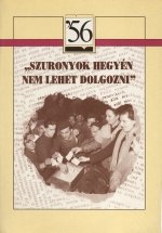 „Szuronyok hegyén nem lehet dolgozni" - Válogatás 1956-os munkástanács-vezetők visszaemlékezéseiből